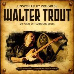 Walter Trout : Unspoiled By Progress - 20th Anniversary